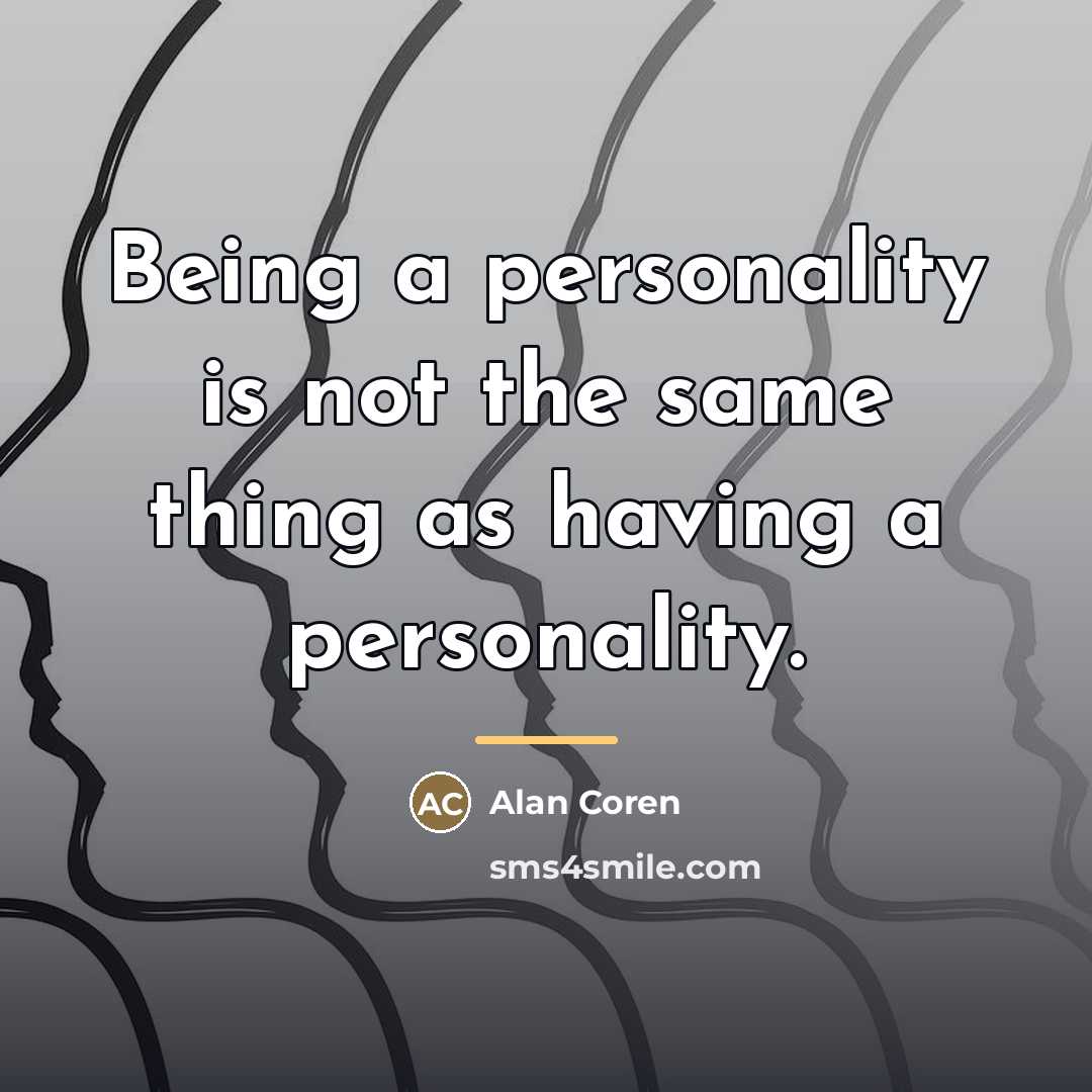 “Being a personality is not the same thing as having…” quote by Alan Coren