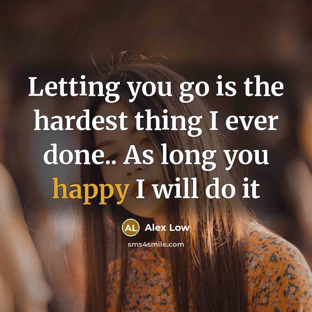 “Letting you go is the hardest thing I ever done..…” quote by Alex Low
