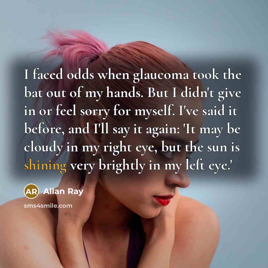 “I faced odds when glaucoma took the bat out of…” quote by Allan Ray