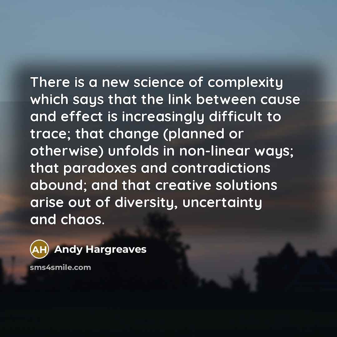“There is a new science of complexity which says that…” quote by Andy Hargreaves
