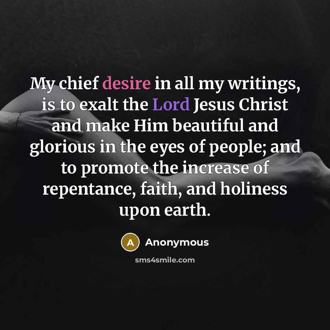 “My chief desire in all my writings, is to exalt…” quote by Anonymous