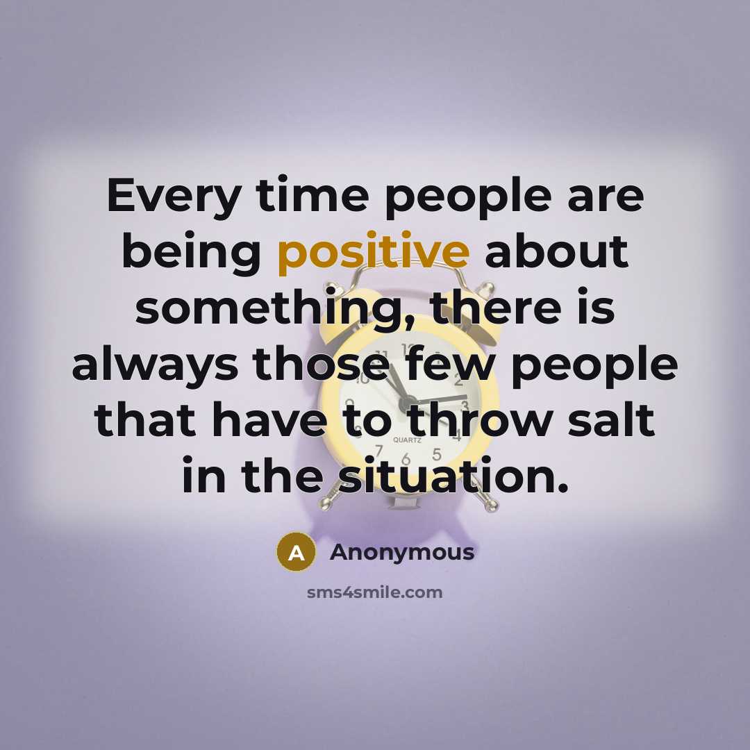 “Every time people are being positive about something, there is…” quote by Anonymous