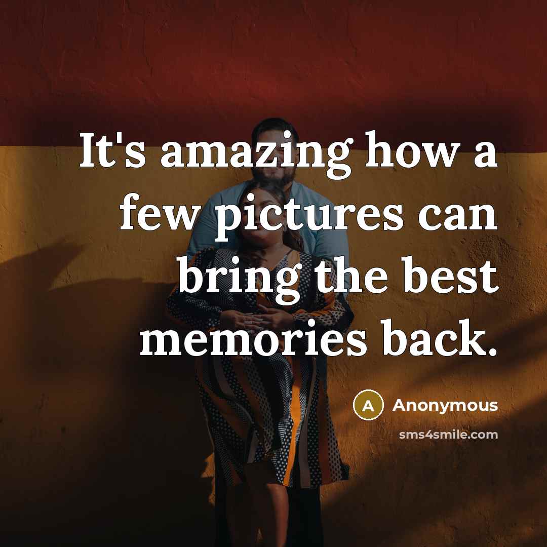 “It's amazing how a few pictures can bring the best…” quote by Anonymous
