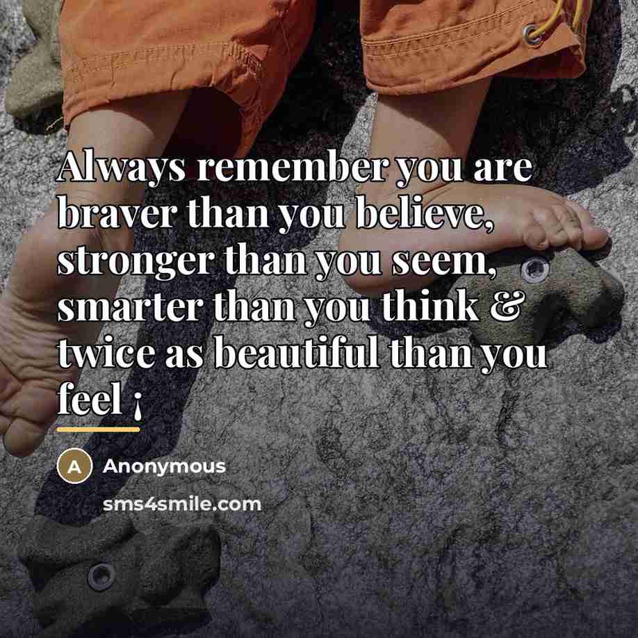 “Always remember you are braver than you believe, stronger than…” quote by Anonymous