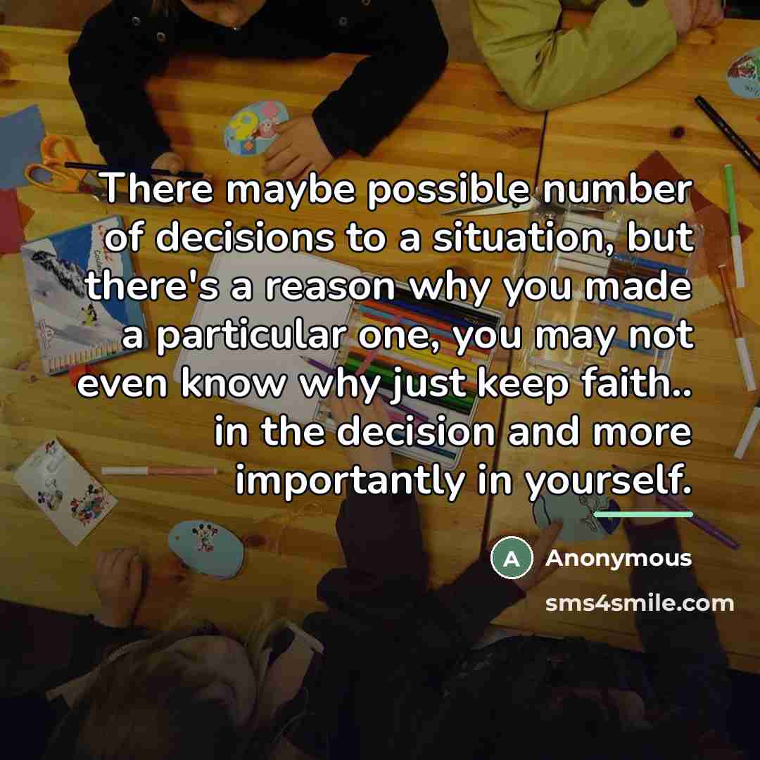 “There maybe possible number of decisions to a situation, but…” quote by Anonymous
