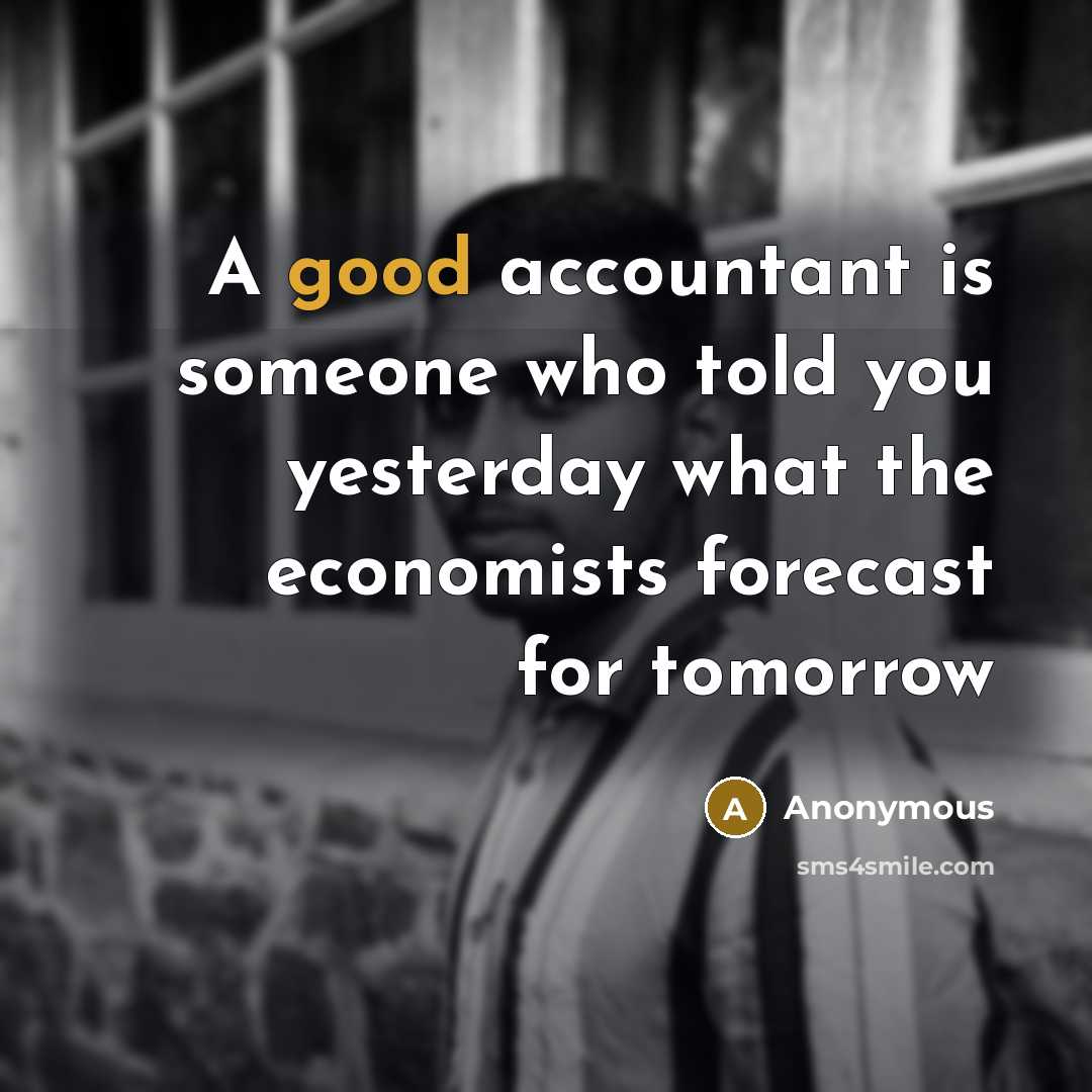 “A good accountant is someone who told you yesterday what…” quote by Anonymous