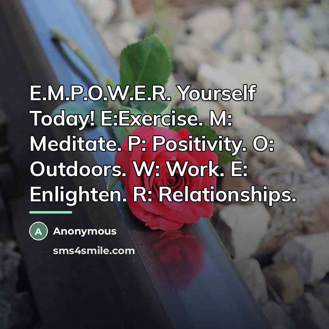 “E.M.P.O.W.E.R. Yourself Today! E:Exercise. M: Meditate. P: Positivity. O: Outdoors.…” quote by Anonymous