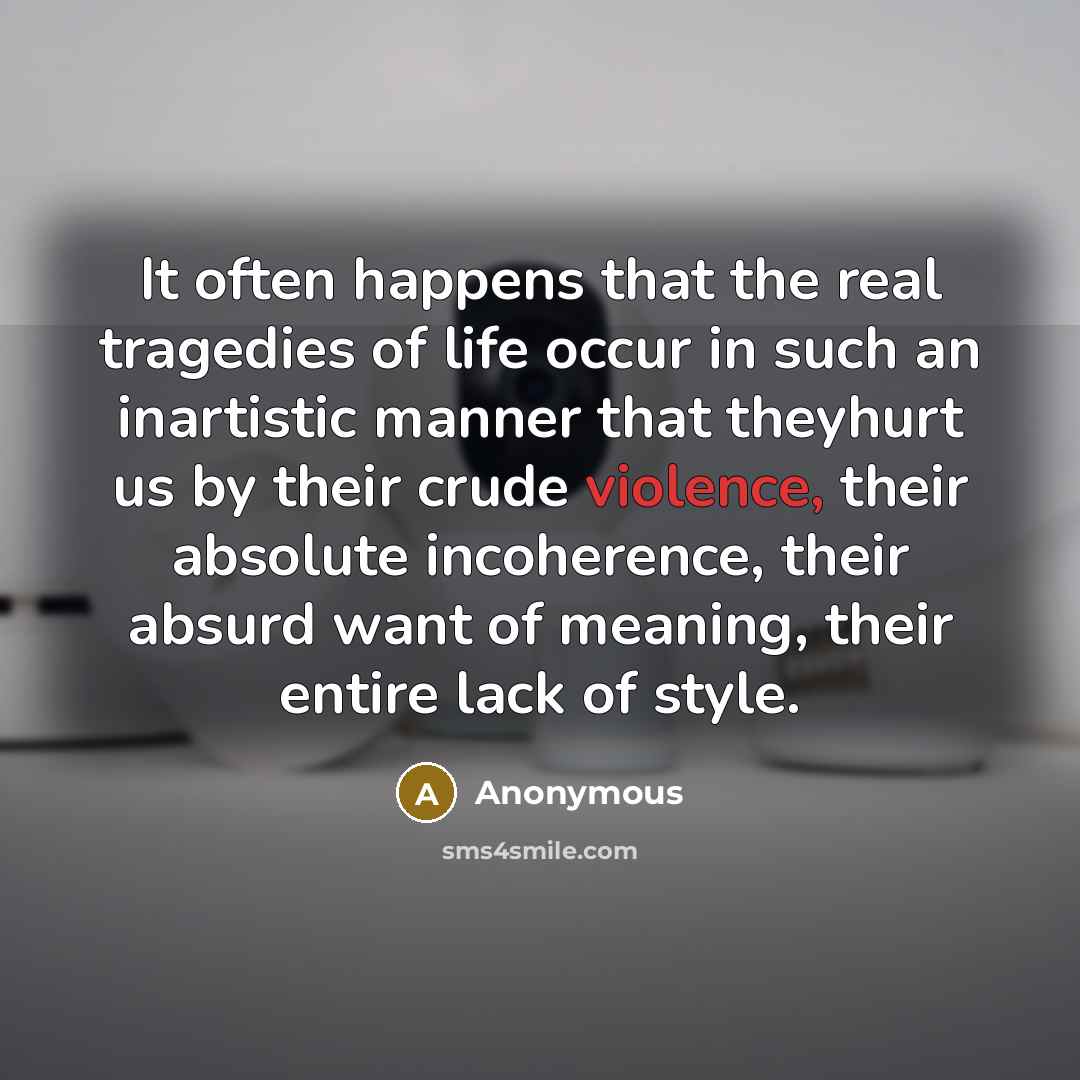 “It often happens that the real tragedies of life occur…” quote by Anonymous