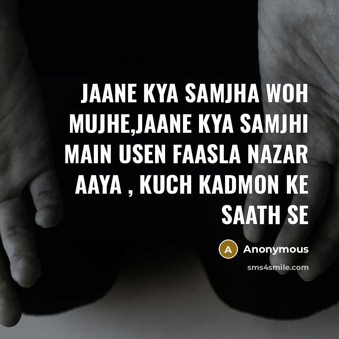 “Jaane Kya Samjha Woh Mujhe,Jaane Kya Samjhi Main Usen Faasla Nazar Aaya , Kuch Kadmon Ke Saath Se” quote by Anonymous