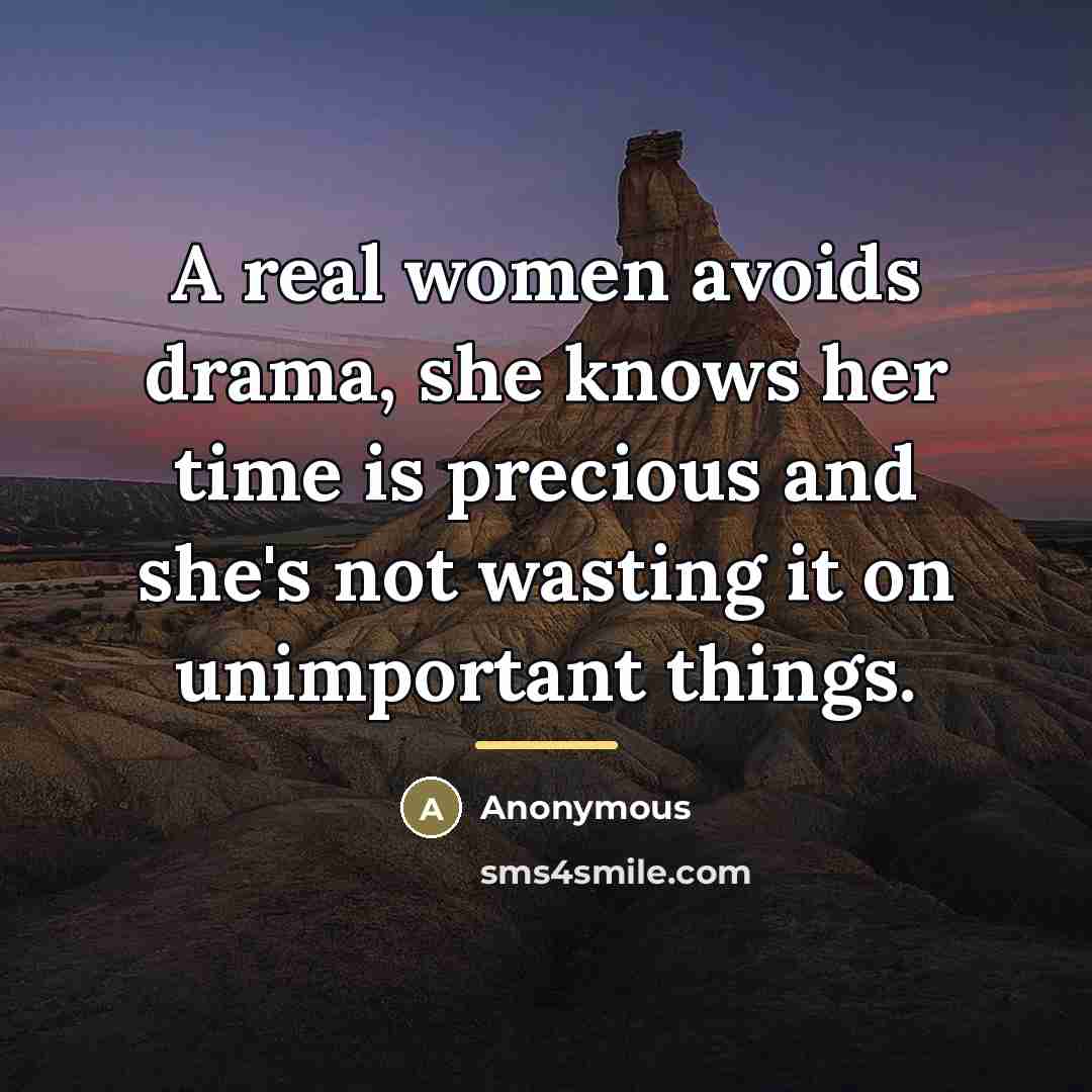 “A real women avoids drama, she knows her time is…” quote by Anonymous