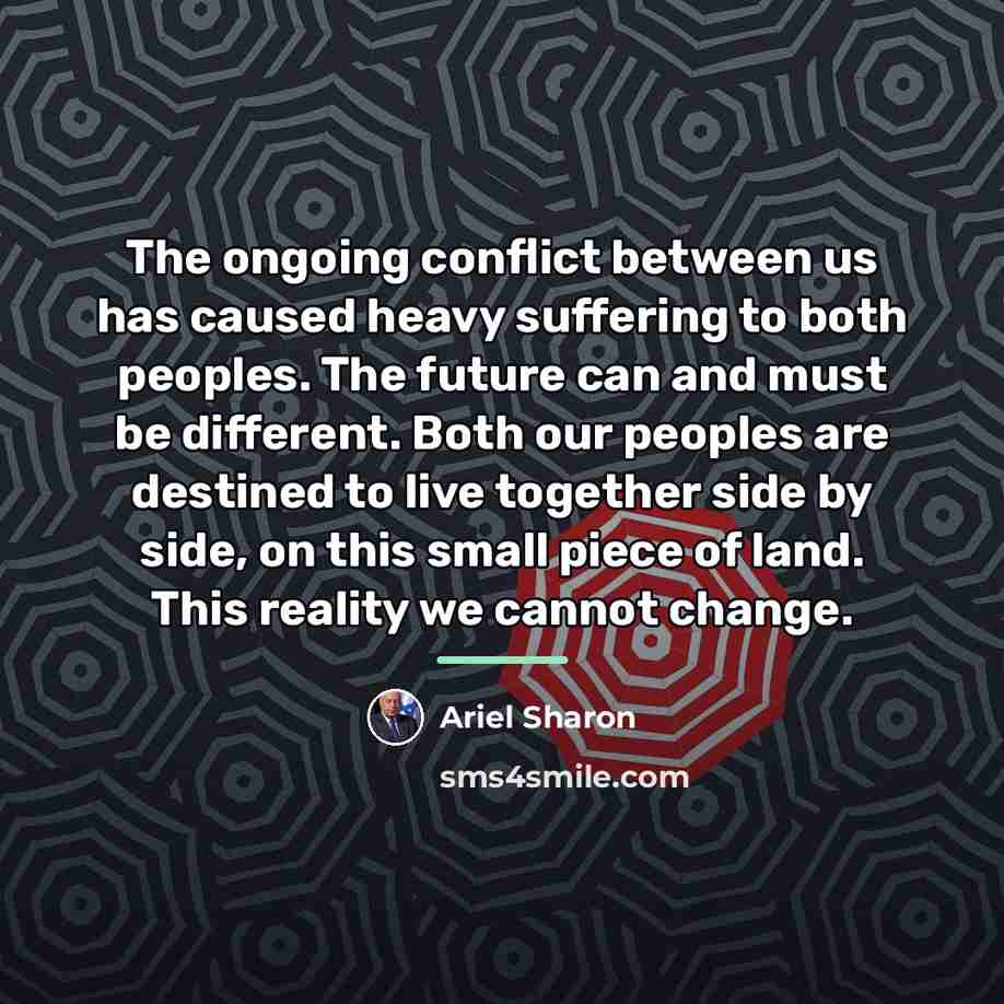 “The ongoing conflict between us has caused heavy suffering to…” quote by Ariel Sharon