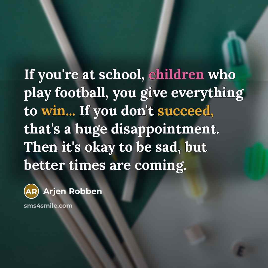 “If you're at school, children who play football, you give…” quote by Arjen Robben