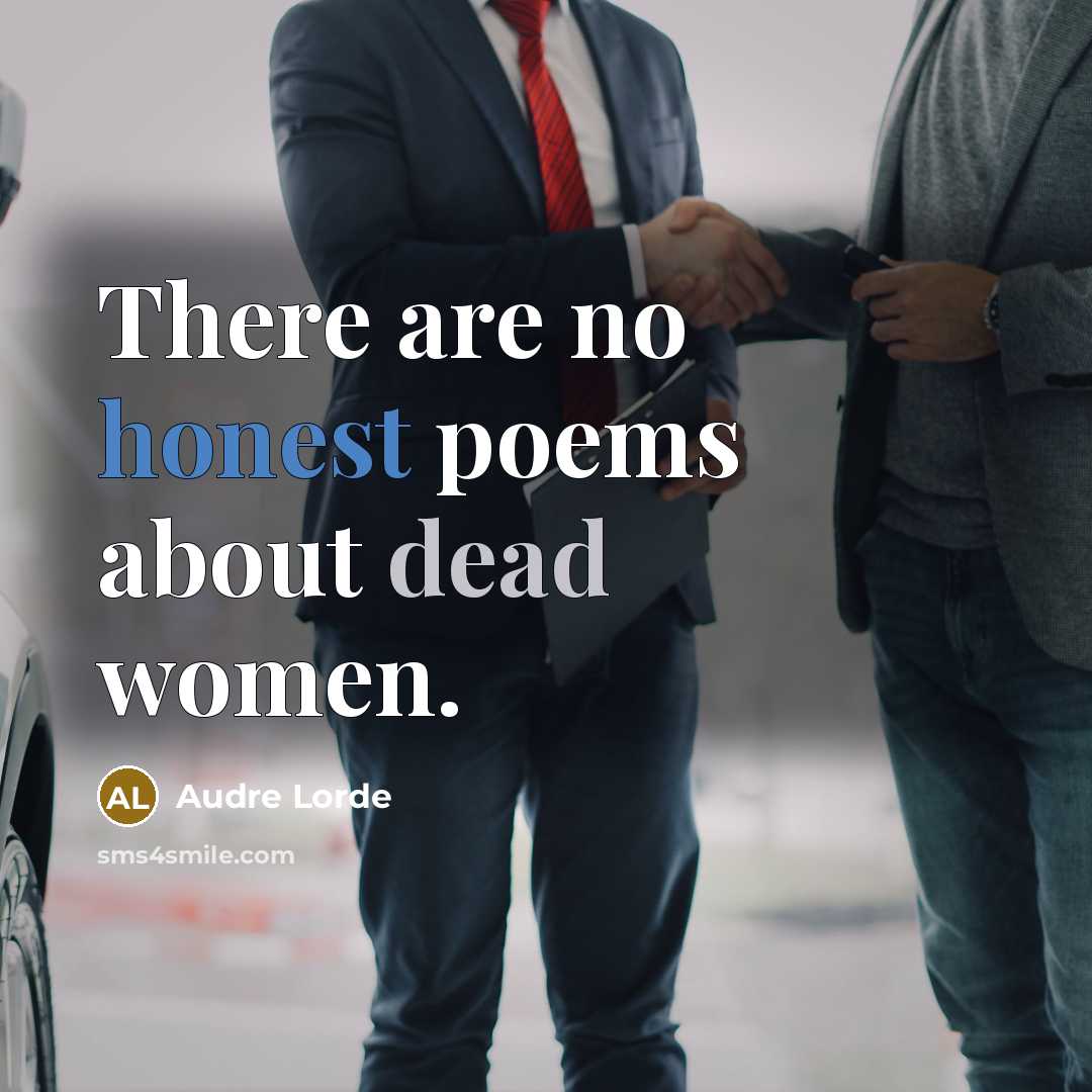 “There are no honest poems about dead women.” quote by Audre Lorde