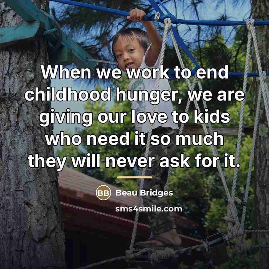 “When we work to end childhood hunger, we are giving…” quote by Beau Bridges