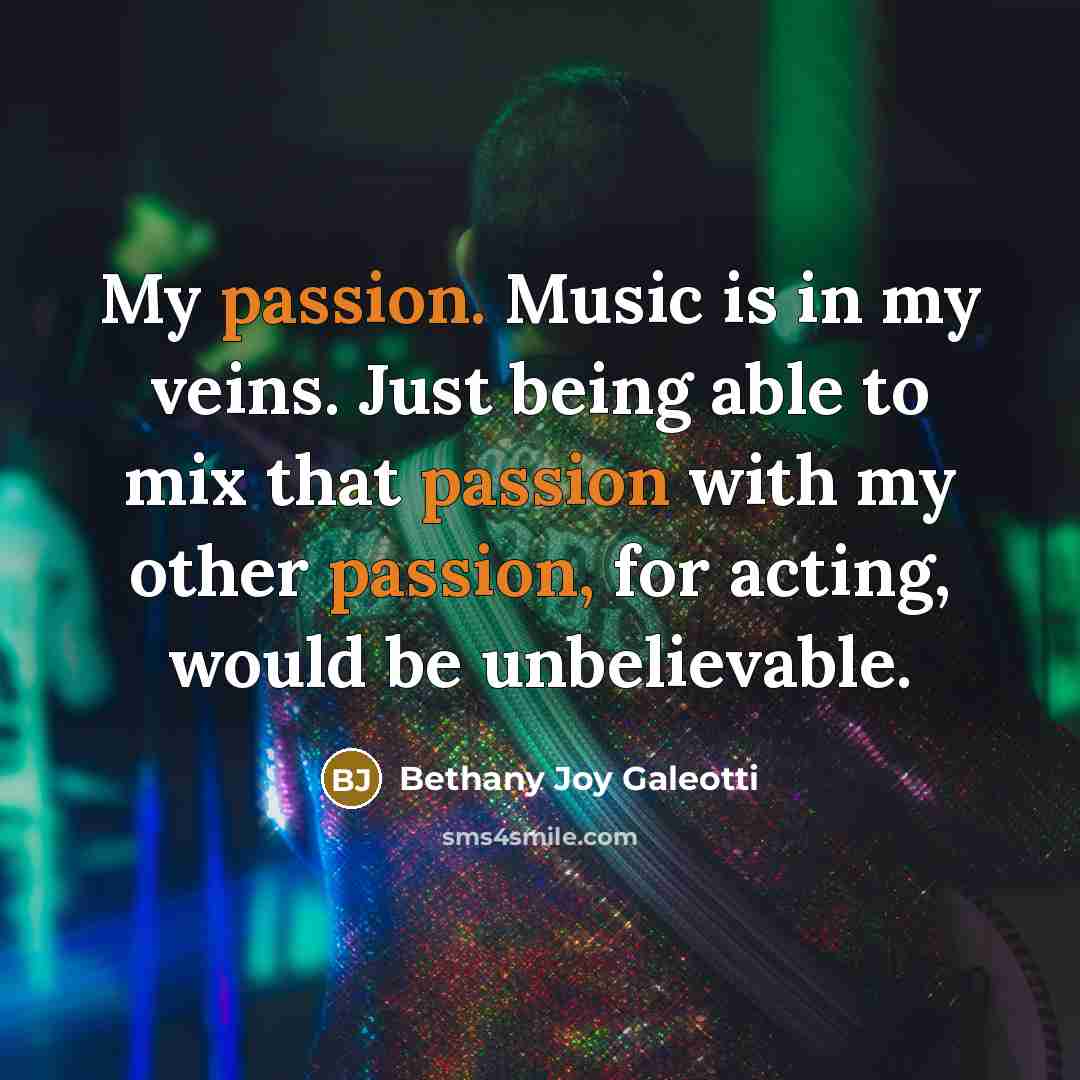 “My passion. Music is in my veins. Just being able…” quote by Bethany Joy Galeotti