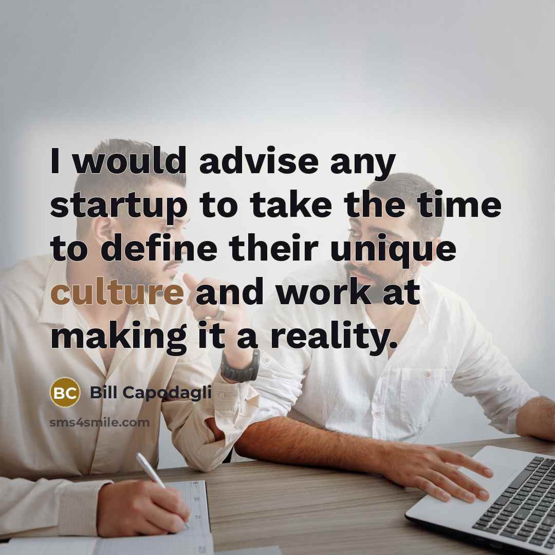 “I would advise any startup to take the time to…” quote by Bill Capodagli