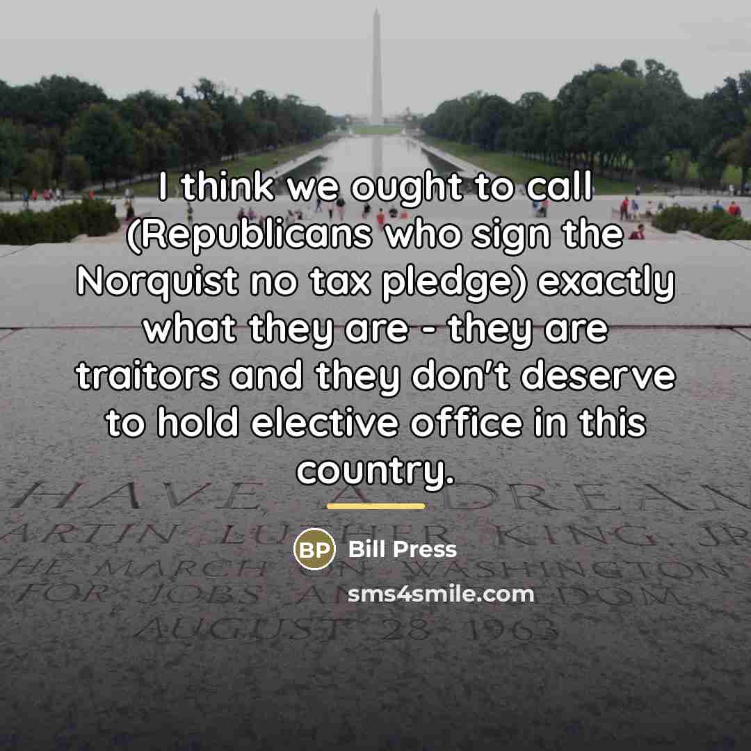 “I think we ought to call (Republicans who sign the…” quote by Bill Press