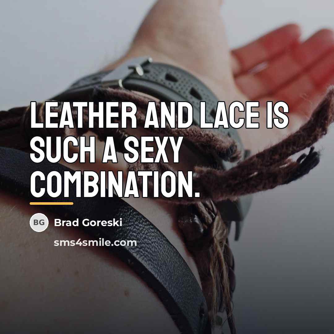 “Leather and lace is such a sexy combination.…” quote by Brad Goreski