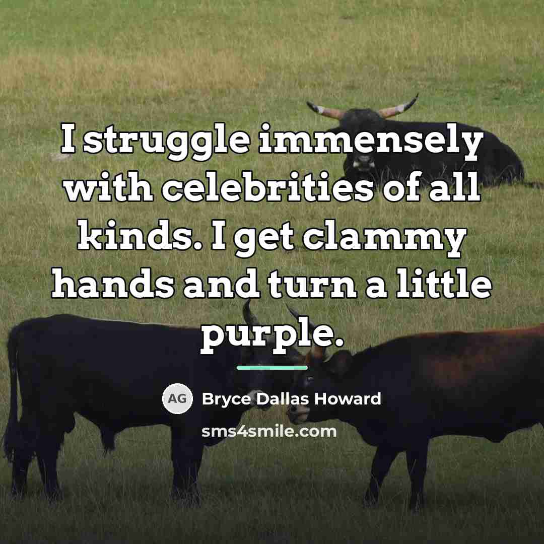 “I struggle immensely with celebrities of all kinds. I get…” quote by Bryce Dallas Howard