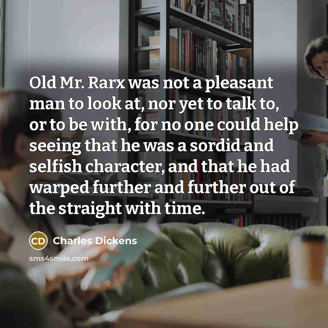 “Old Mr. Rarx was not a pleasant man to look…” quote by Charles Dickens