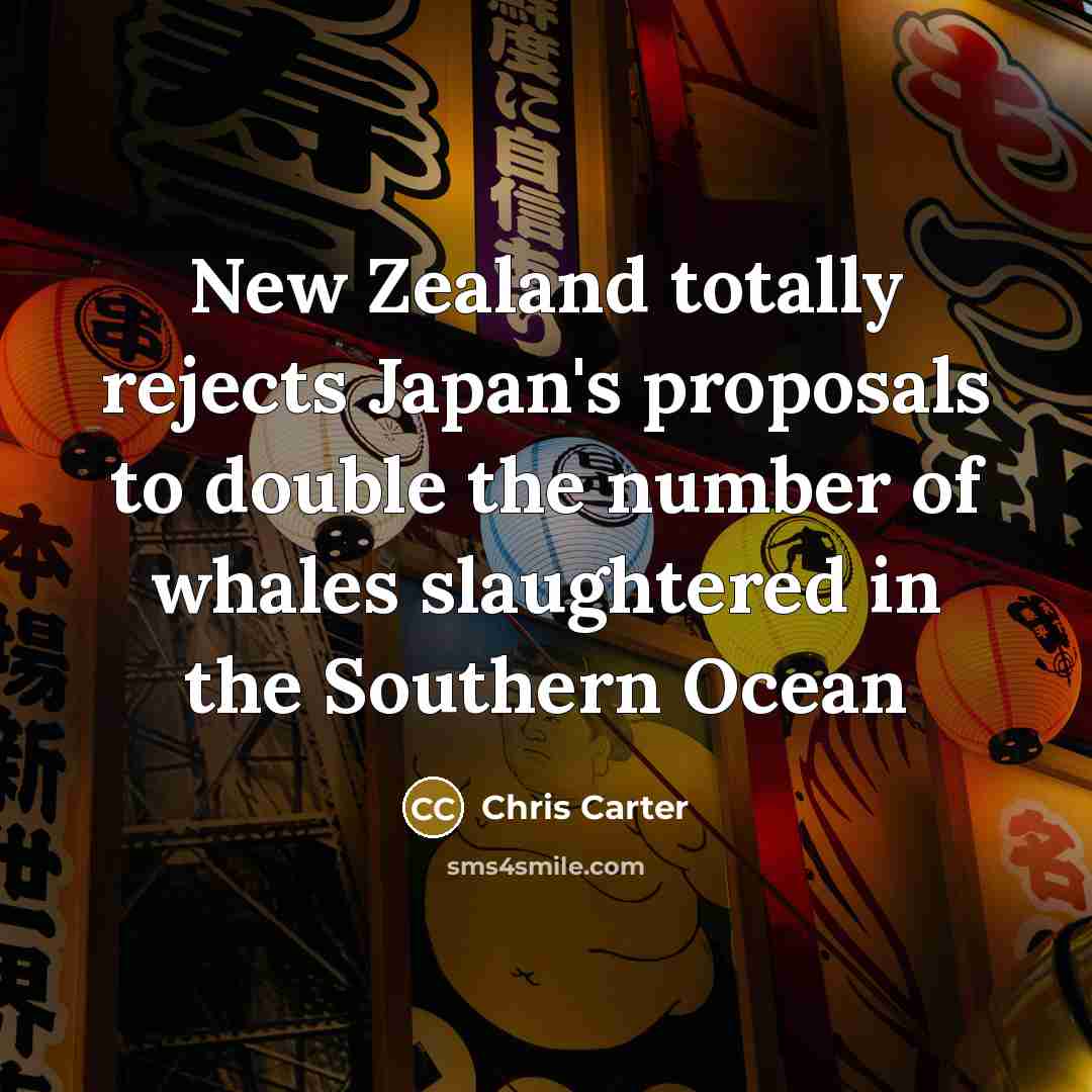“New Zealand totally rejects Japan's proposals to double the number…” quote by Chris Carter