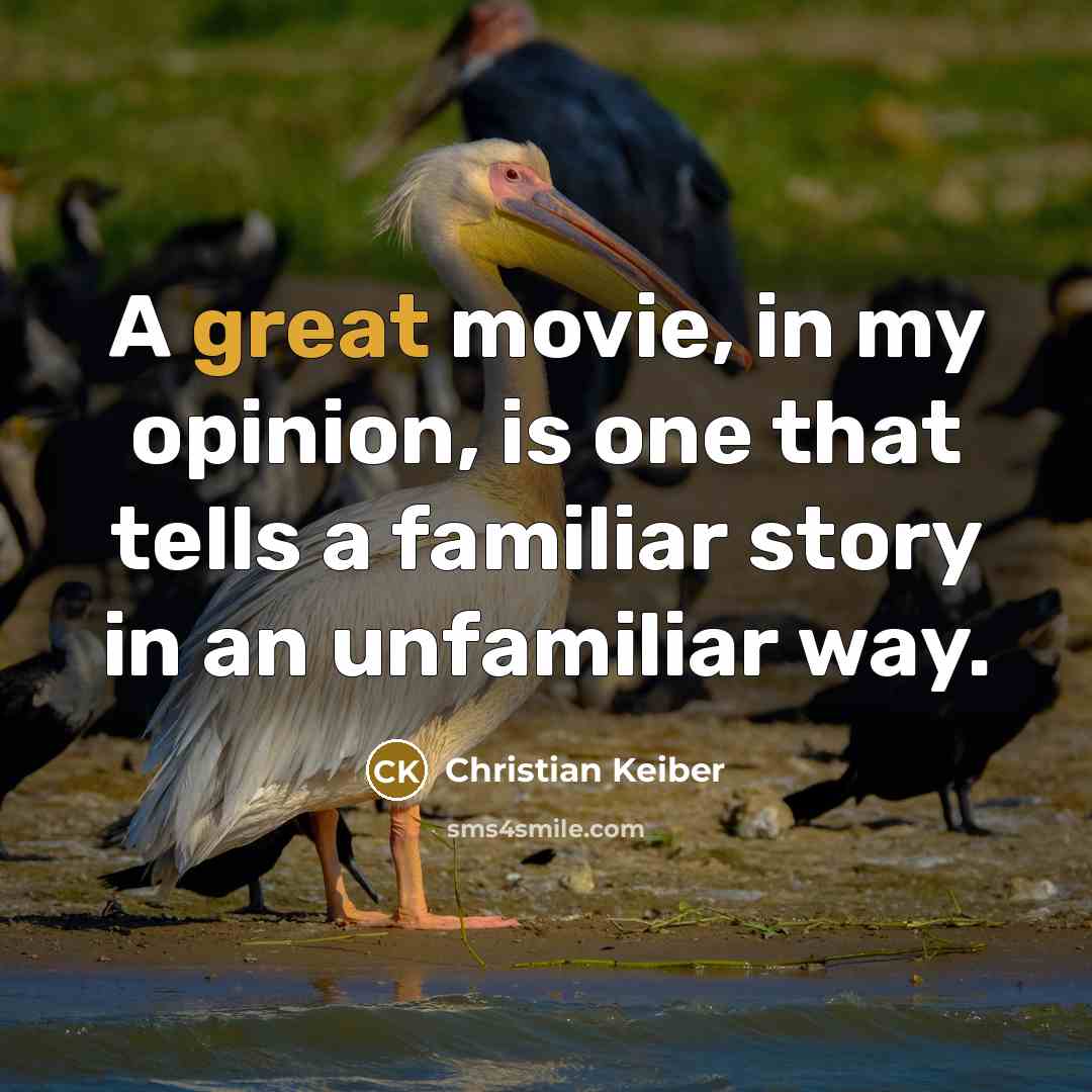 “A great movie, in my opinion, is one that tells…” quote by Christian Keiber