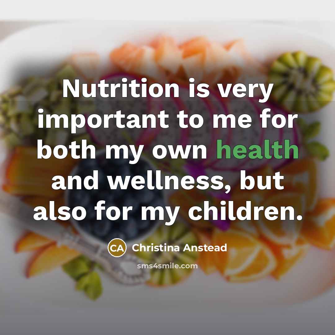 “Nutrition is very important to me for both my own…” quote by Christina Anstead