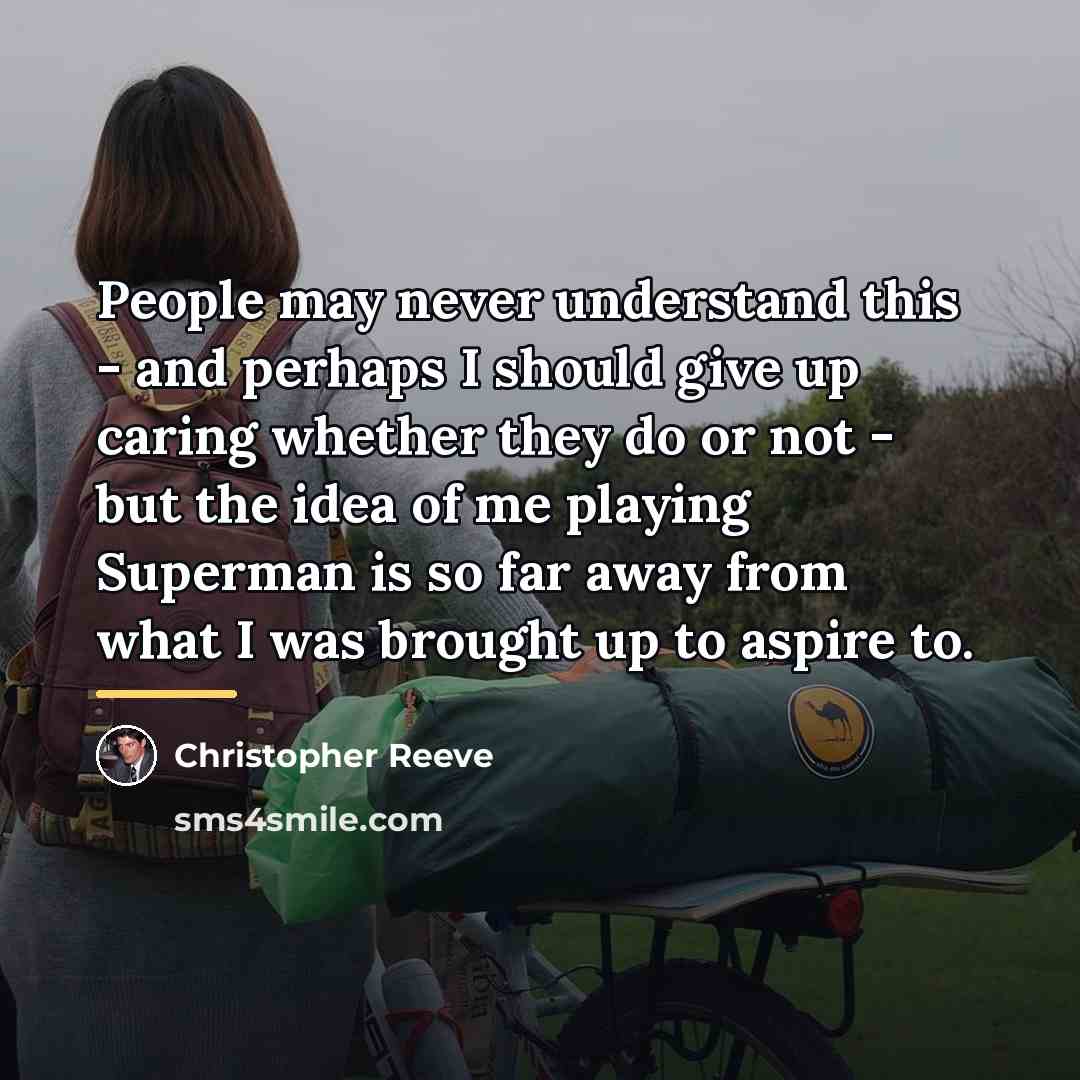 “People may never understand this - and perhaps I should…” quote by Christopher Reeve
