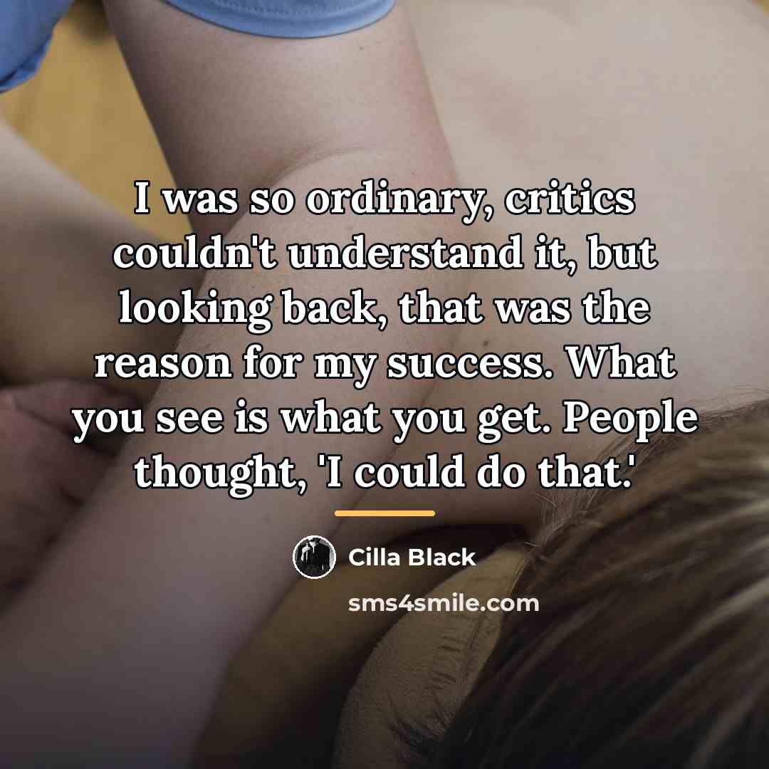 “I was so ordinary, critics couldn't understand it, but looking…” quote by Cilla Black