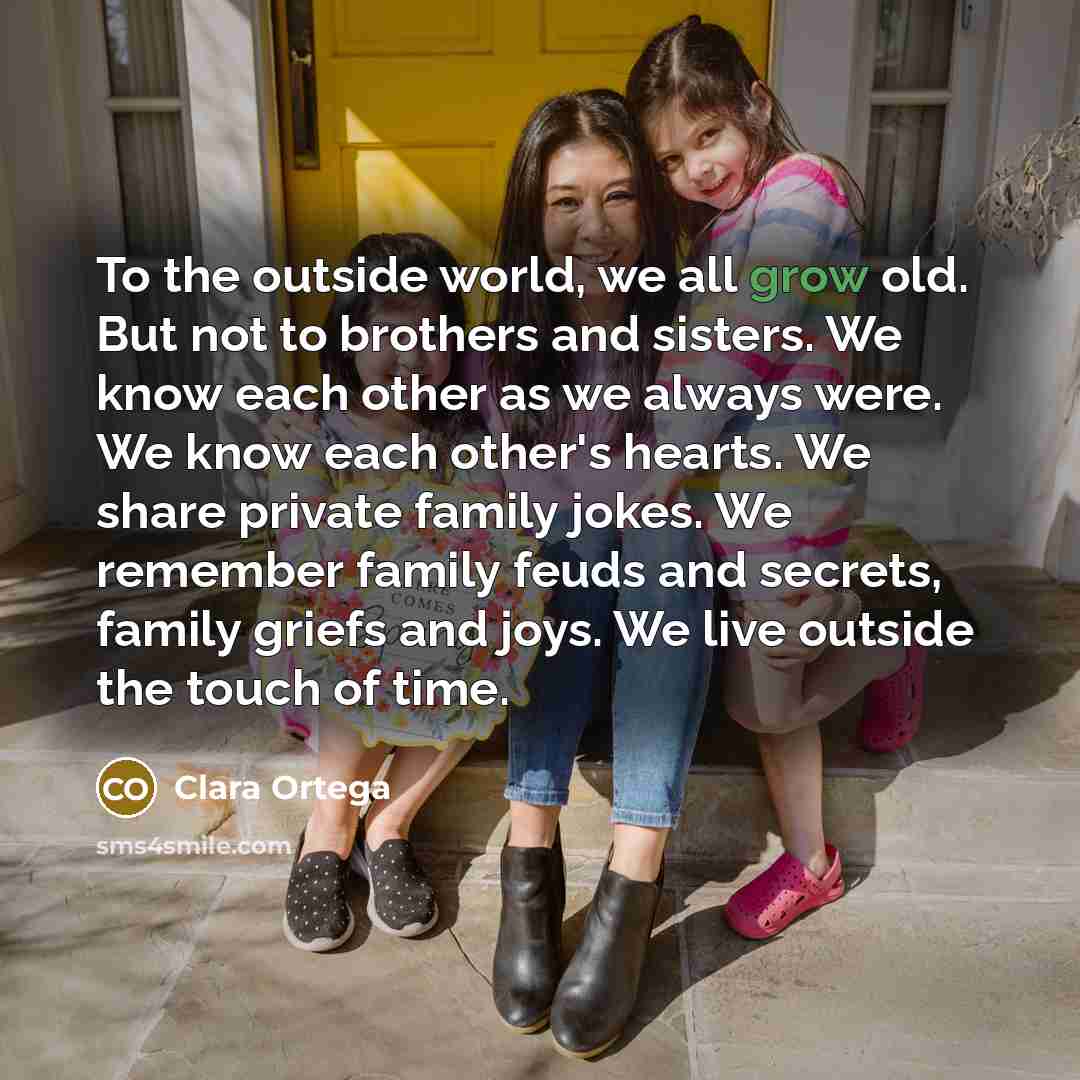 “To the outside world, we all grow old. But not…” quote by Clara Ortega