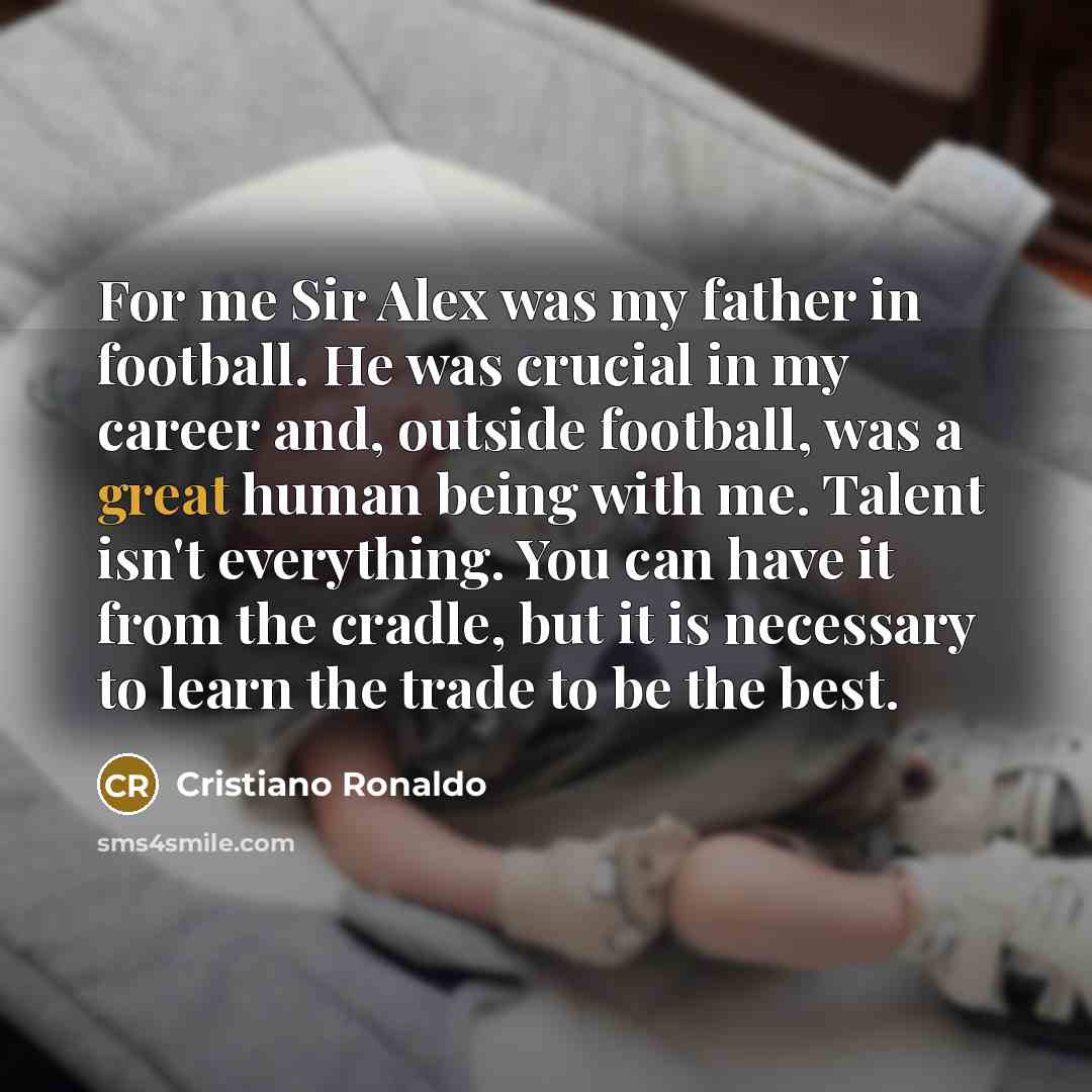 “For me Sir Alex was my father in football. He…” quote by Cristiano Ronaldo