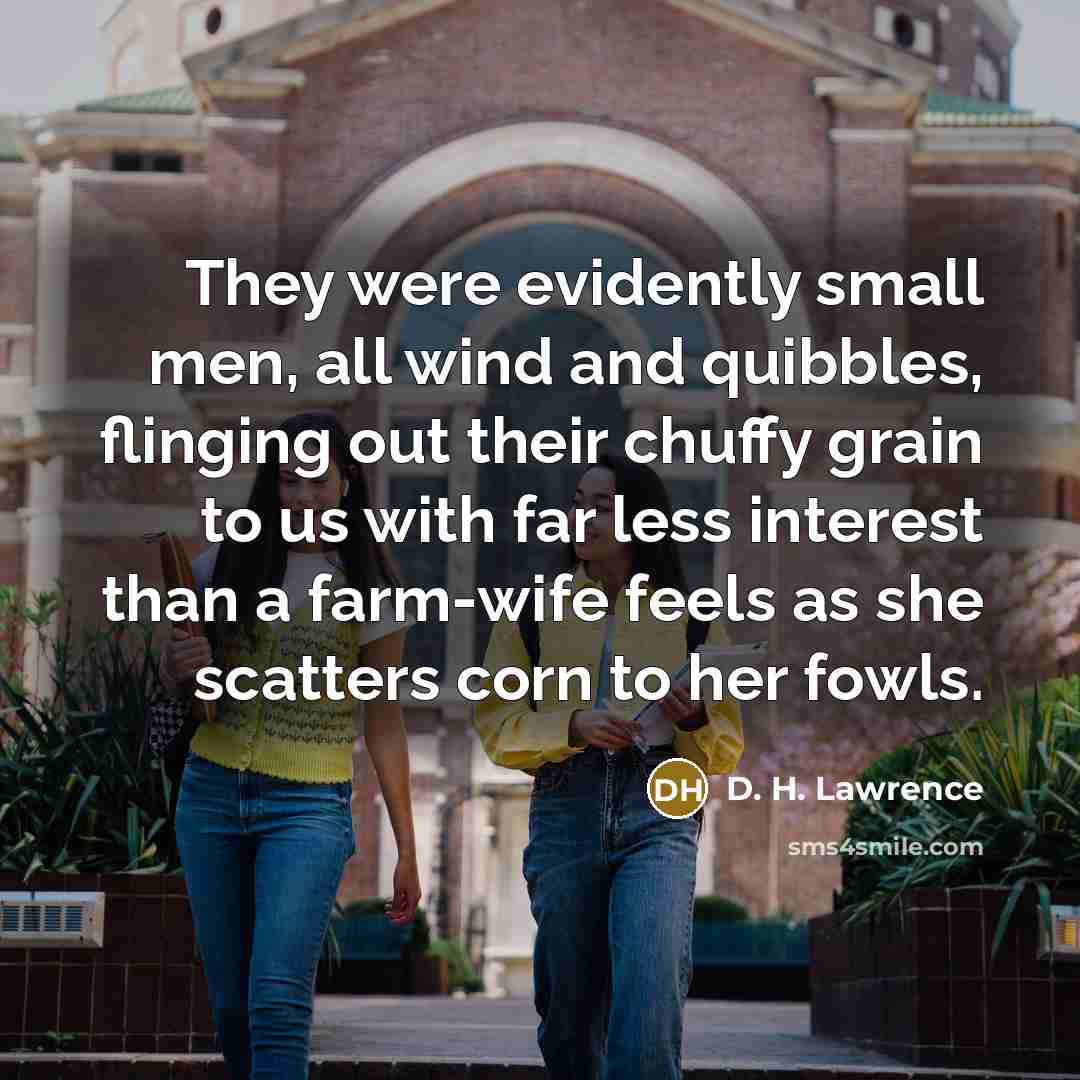 “They were evidently small men, all wind and quibbles, flinging…” quote by D. H. Lawrence