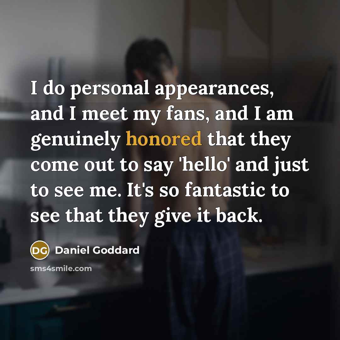 “I do personal appearances, and I meet my fans, and…” quote by Daniel Goddard