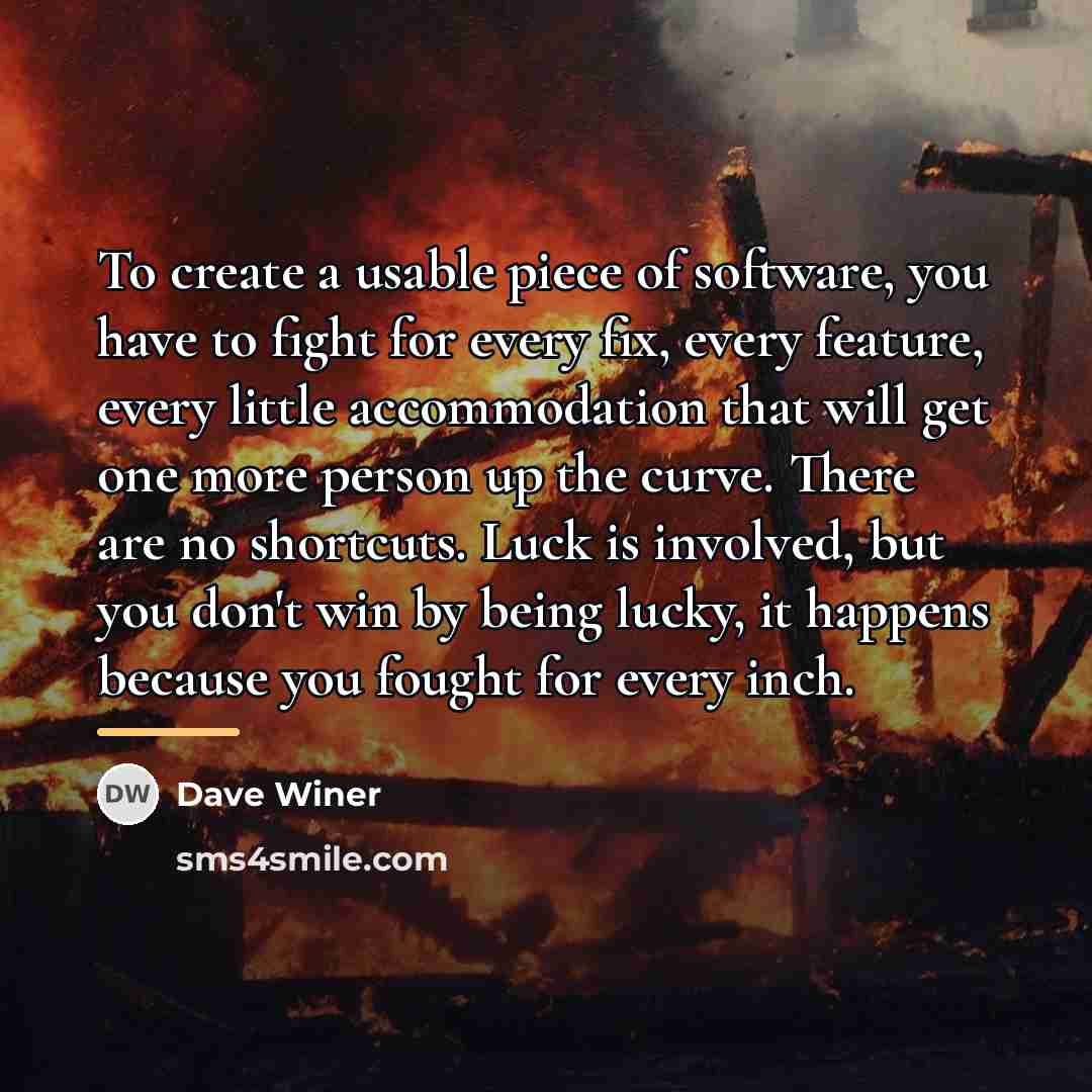 “To create a usable piece of software, you have to…” quote by Dave Winer