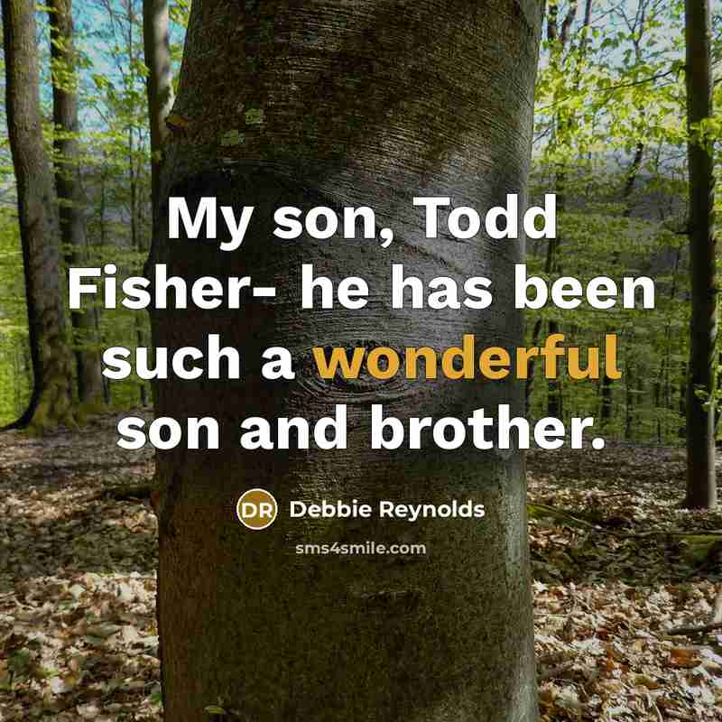 “My son, Todd Fisher- he has been such a wonderful…” quote by Debbie Reynolds