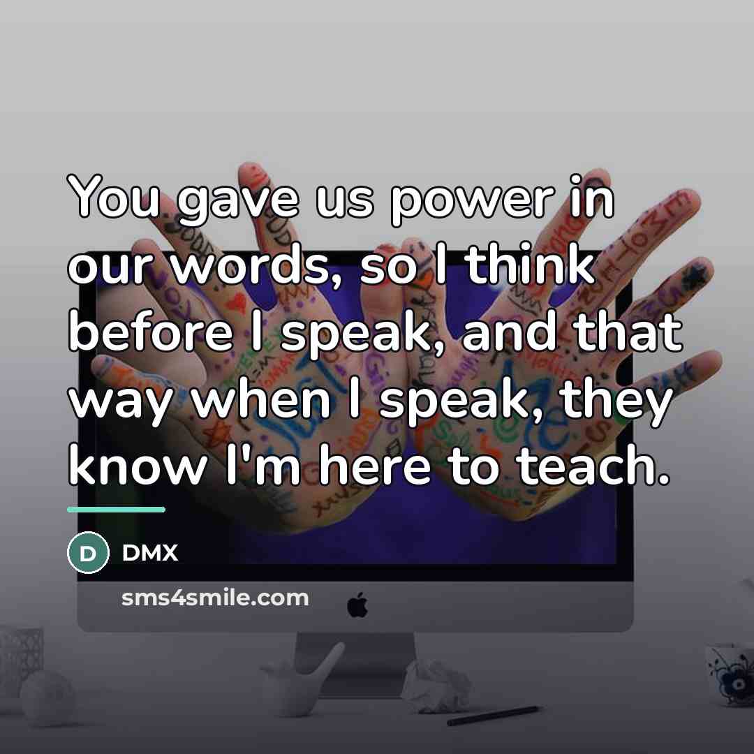“You gave us power in our words, so I think…” quote by DMX