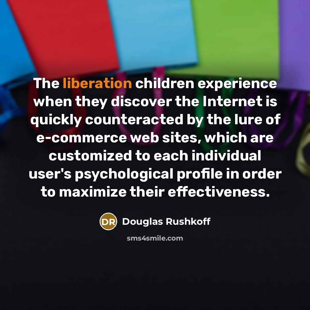 “The liberation children experience when they discover the Internet is…” quote by Douglas Rushkoff