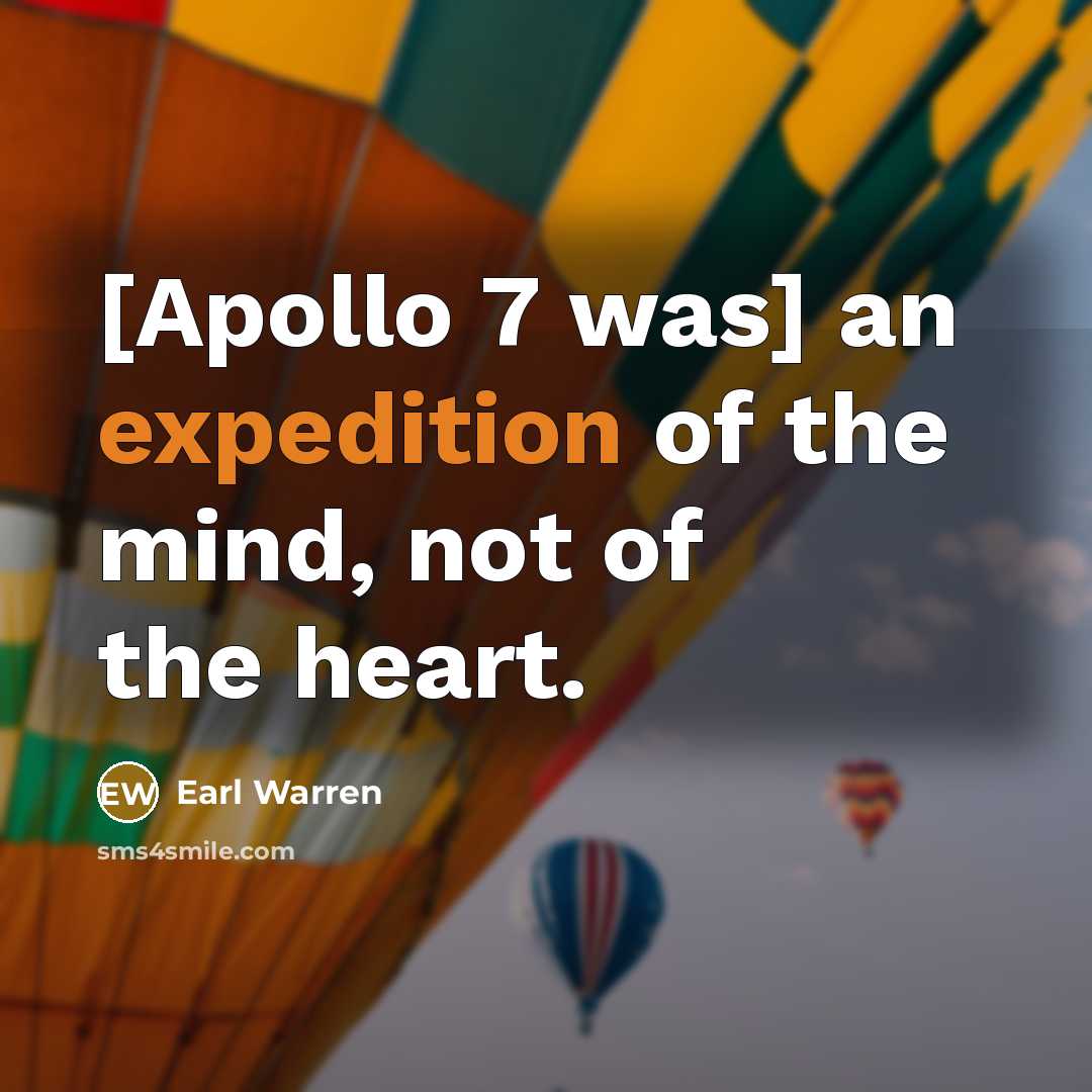 “[Apollo 7 was] an expedition of the mind, not of…” quote by Earl Warren
