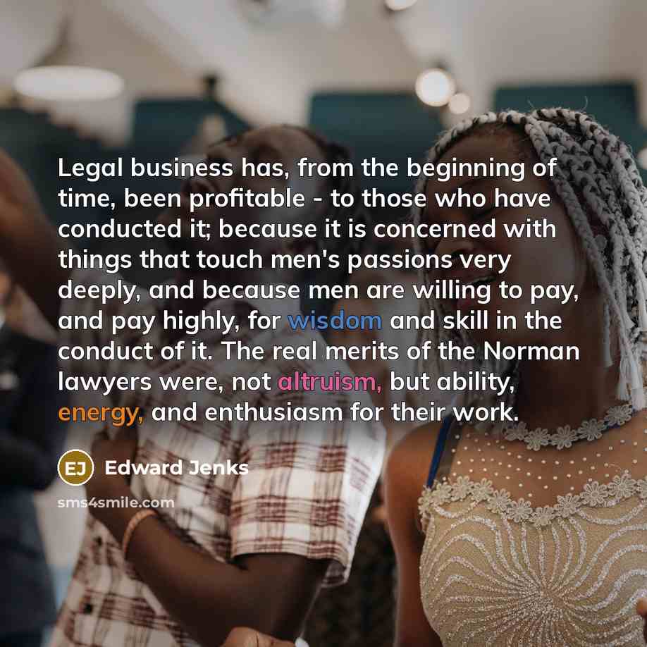 “Legal business has, from the beginning of time, been profitable…” quote by Edward Jenks