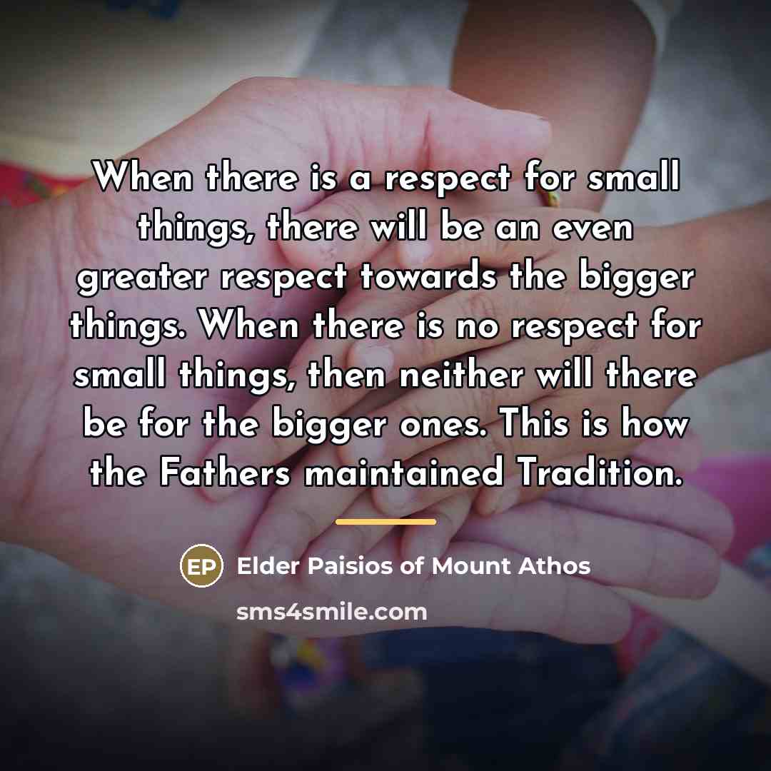 “When there is a respect for small things, there will…” quote by Elder Paisios of Mount Athos