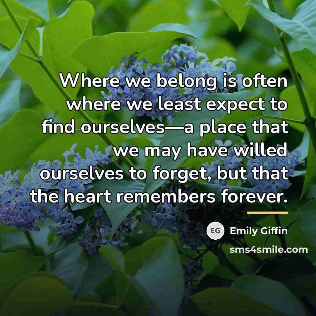 “Where we belong is often where we least expect to…” quote by Emily Giffin