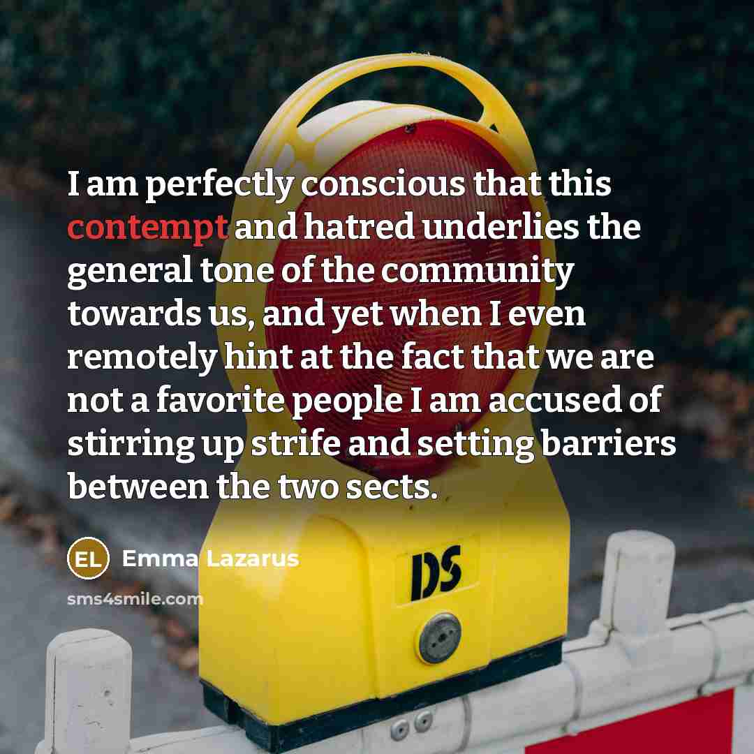 “I am perfectly conscious that this contempt and hatred underlies…” quote by Emma Lazarus