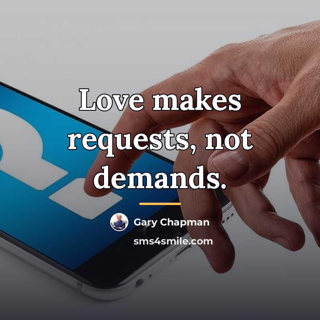 “Love makes requests, not demands.…” quote by Gary Chapman