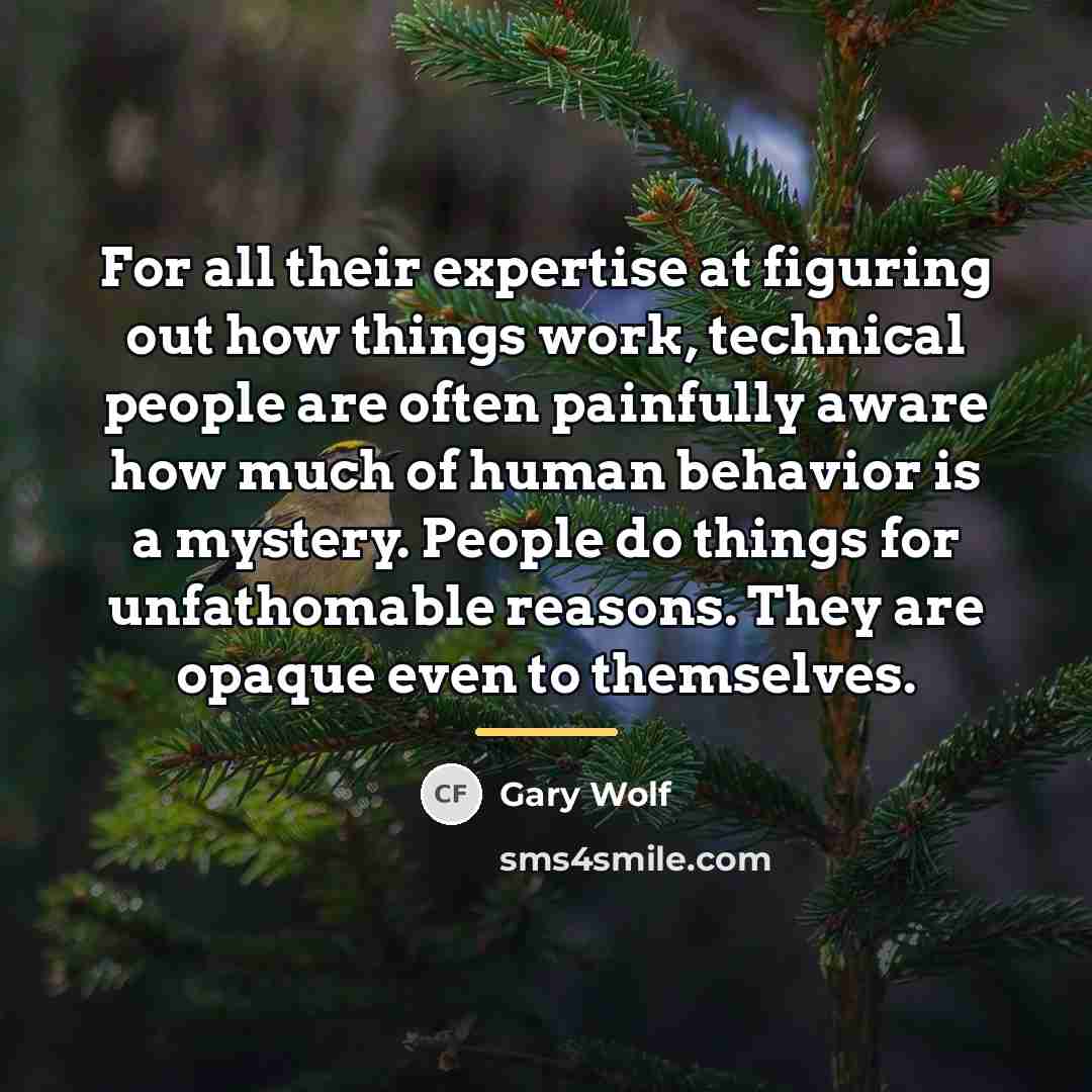 “For all their expertise at figuring out how things work,…” quote by Gary Wolf