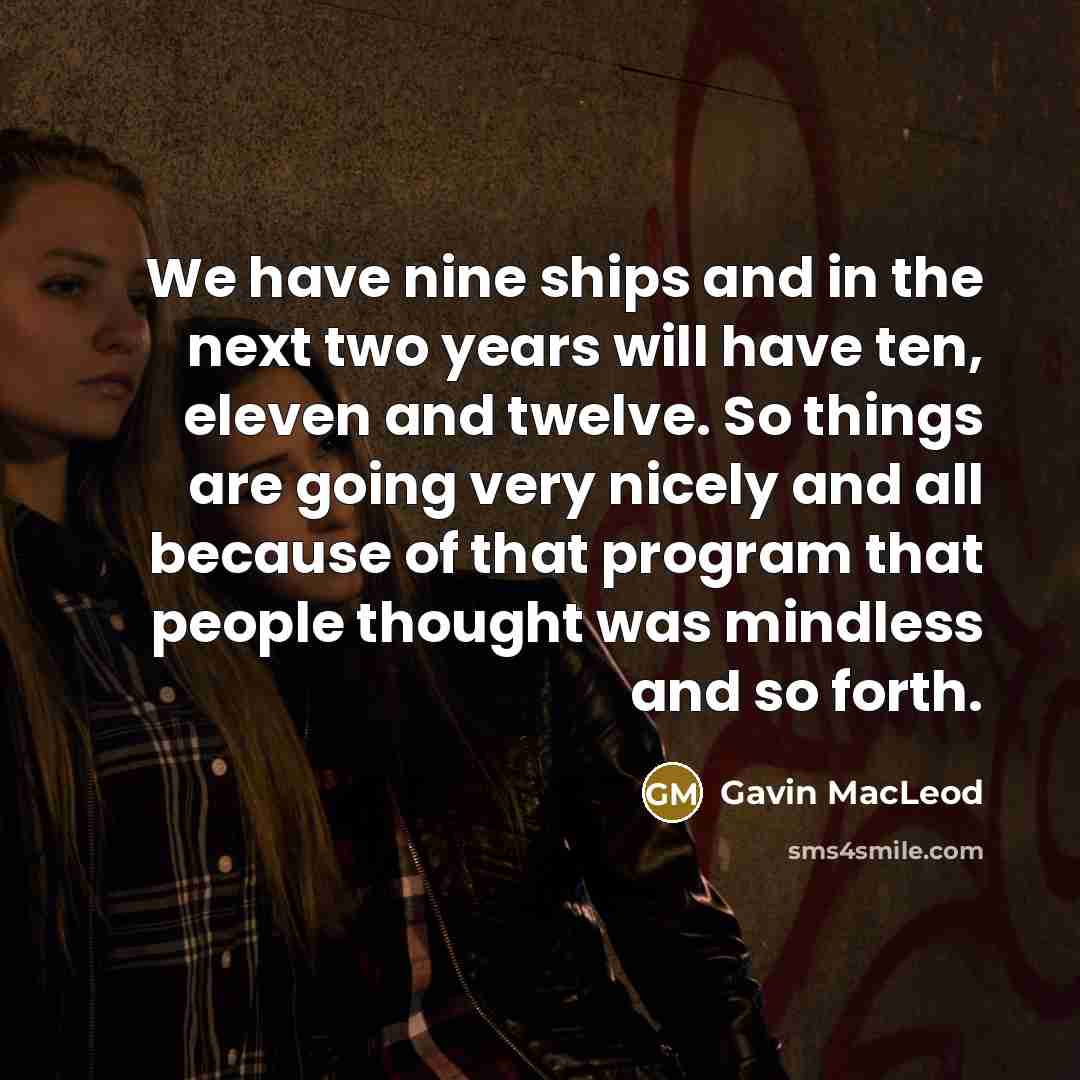 “We have nine ships and in the next two years…” quote by Gavin MacLeod