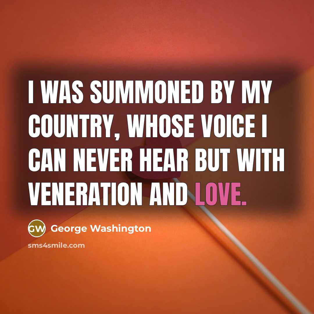 “I was summoned by my Country, whose voice I can…” quote by George Washington