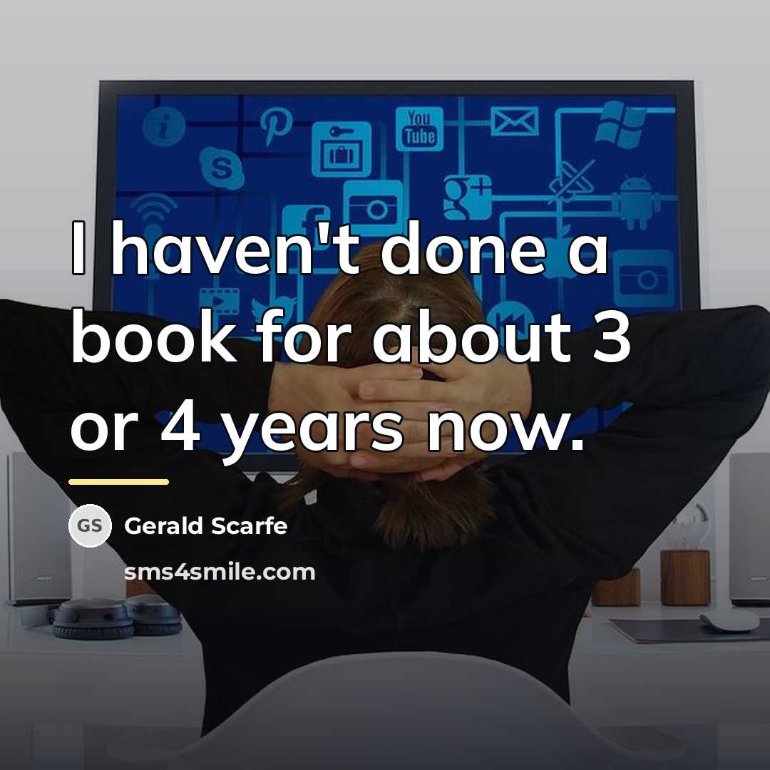 “I haven't done a book for about 3 or 4…” quote by Gerald Scarfe