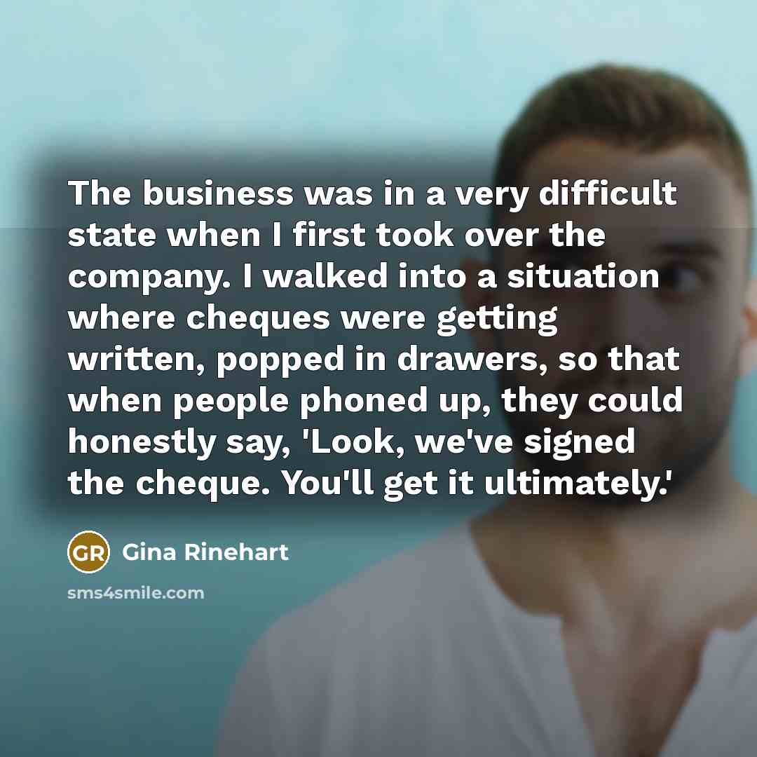“The business was in a very difficult state when I…” quote by Gina Rinehart