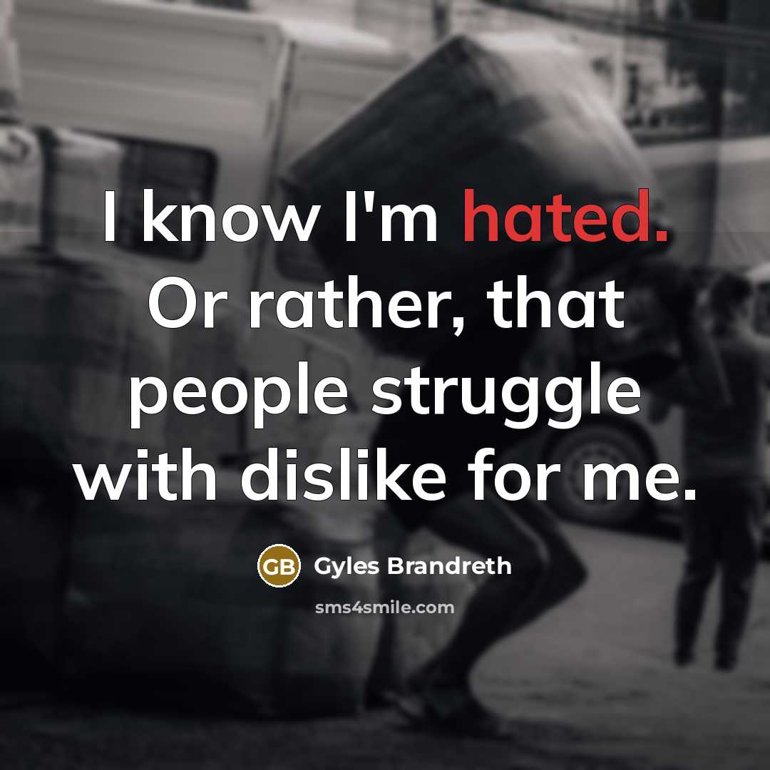 “I know I'm hated. Or rather, that people struggle with…” quote by Gyles Brandreth