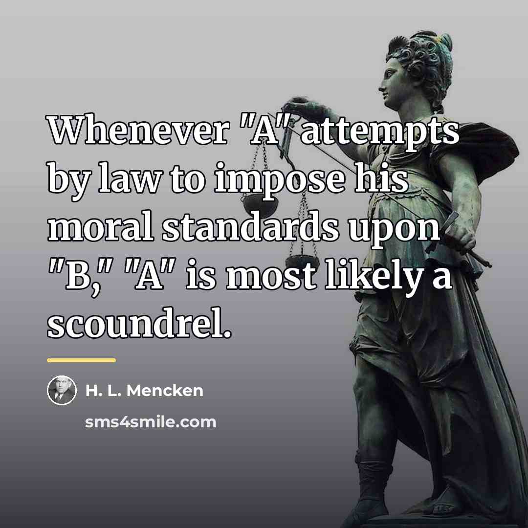 “Whenever "A" attempts by law to impose his moral standards…” quote by H. L. Mencken